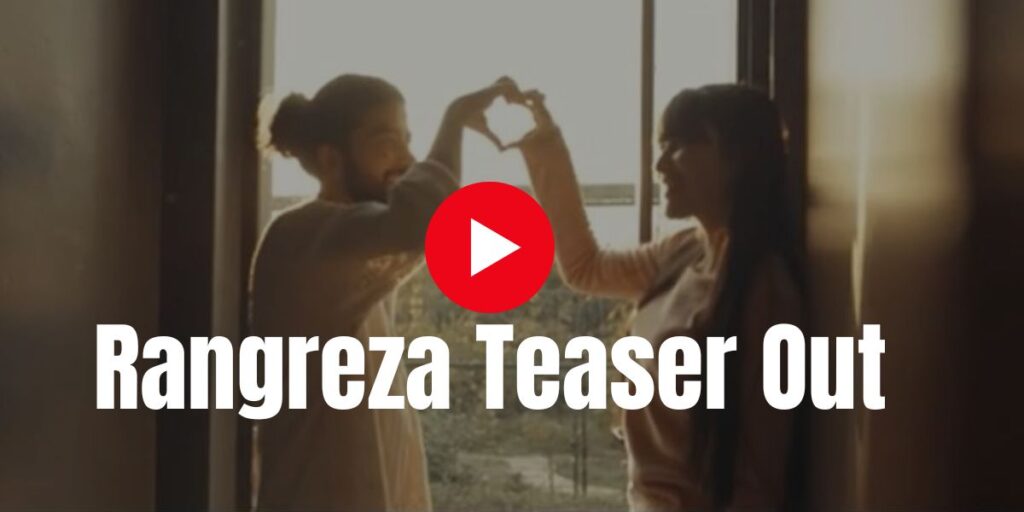 Rangreza Teaser Out In Hindi