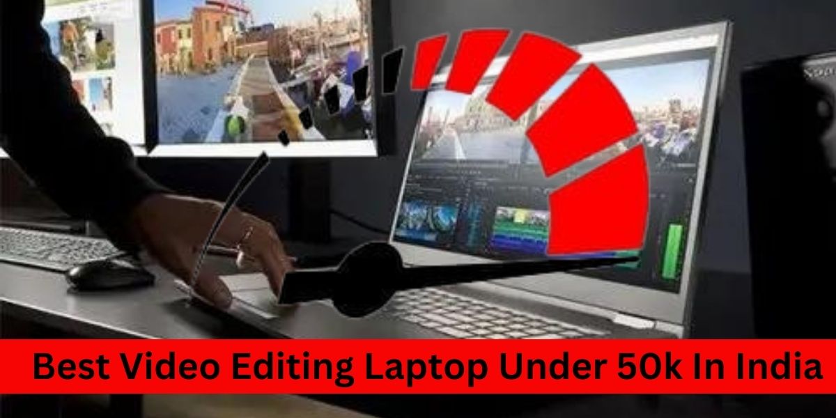 Best Video Editing Laptop Under 50k In India