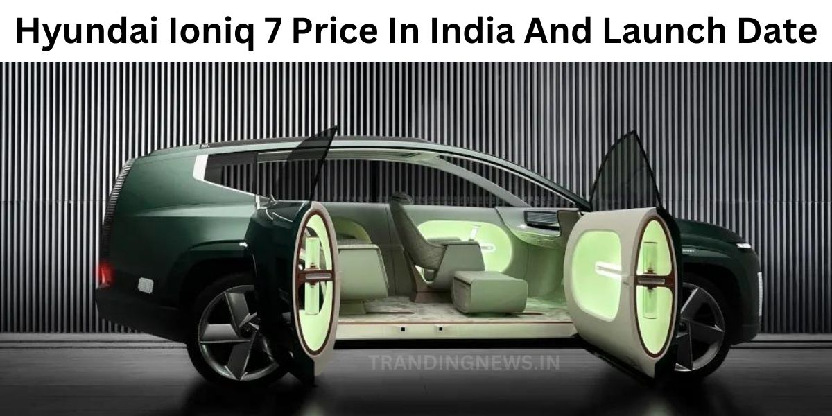 Hyundai Ioniq 7 Price In India And Launch Date